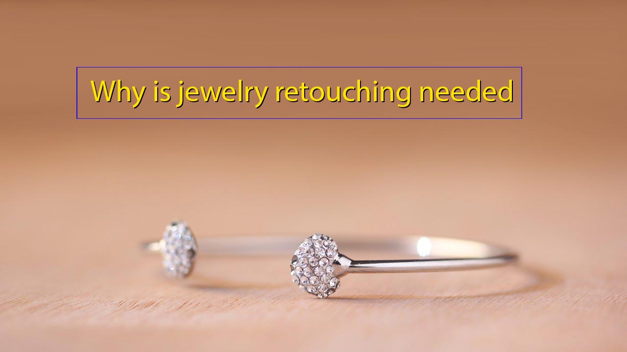Why-is-jewelry-retouching-needed